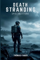 DEATH STRANDING 2: AM STRAND SPIELANLEITUNG: Ein praktischer Walkthrough für jeden Spieler. (German Edition) B0GV3P8571 Book Cover