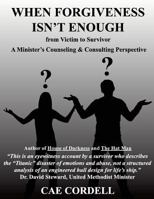 When Forgiveness Isn't Enough: From Victim to Survivor a Minister's Counseling & Consulting Perspective 1546507582 Book Cover