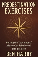 Predestination Exercises: Putting the Teachings of Alexey Osadchu Novel into Practice B0FPZV6Z6C Book Cover
