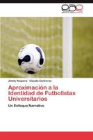 Aproximacion a la Identidad de Futbolistas Universitarios 3847361899 Book Cover
