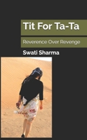 Tit For Ta-Ta: Reverence Over Revenge B08YMC83B4 Book Cover
