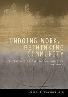 Undoing Work, Rethinking Community: A Critique of the Social Function of Work 1501748440 Book Cover