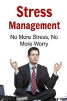 Stress Management: No More Stress, No More Worry 1534688927 Book Cover
