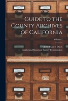 Guide to the County Archives of California; Volume 1 1018084509 Book Cover