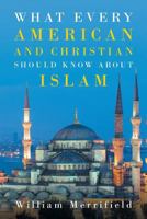 What Every American and Christian Should Know about Islam 1643490486 Book Cover