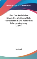 Über Den Rechtlichen Schutz Des Wirthschaftlich Schwächeren in Der Römischen Kaisergesetzgebung 1145600352 Book Cover