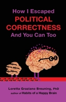How I Escaped from Political Correctness, and You Can Too 1941959113 Book Cover