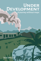 Under Development: A Journey Without Maps 1788534123 Book Cover