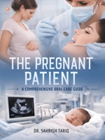 The Pregnant Patient: A Comprehensive Oral Care Guide 9374261316 Book Cover