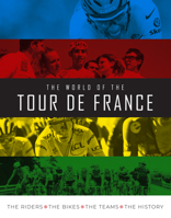 The World of the Tour de France: The Riders, The Bikes, The Teams, The History 1915343135 Book Cover