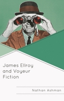 James Ellroy and Voyeur Fiction 1498565808 Book Cover