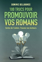 100 trucs pour promouvoir vos romans: Sortez de l’ombre. Trouvez vos lecteurs. (L'écrivain professionnel) (French Edition) 2924539188 Book Cover