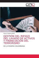 GESTIÓN DEL RIESGO DEL LAVADO DE ACTIVOS Y FINANCIACIÓN DEL TERRORISMO: EN LA MINERIA COLOMBIANA 6203034452 Book Cover