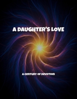 A Daughter'S Love: A Century Of Devotion B0FNN4JSPB Book Cover