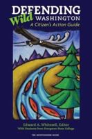 Defending Wild Washington: A Citizen's Action Guide 0898869706 Book Cover