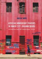 African Immigrant Traders in Inner City Johannesburg: Deconstructing the Threatening 'Other' 3319571435 Book Cover