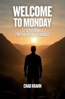 Welcome to Monday: 52 Devotionals for the Weekly Struggle 1068660066 Book Cover
