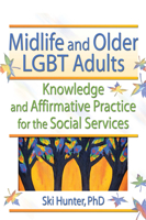Midlife and Older Lgbt Adults: Knowledge and Affirmative Practice for the Social Services 0789018365 Book Cover