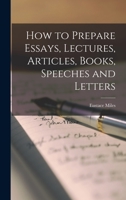 How to Prepare Essays, Lectures, Articles, Books, Speeches and Letters 1104094142 Book Cover