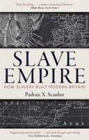 Slave Empire: How Slavery Built Modern Britain 1472142330 Book Cover