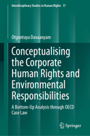 Conceptualising the Corporate Human Rights and Environmental Responsibilities: A Bottom-Up Analysis through OECD Case Law (Interdisciplinary Studies in Human Rights, 17) 3032214297 Book Cover