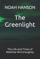 The Greenlight: The Life and Times of Matthew McConaughey B0C2S6P1HG Book Cover