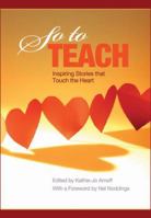 So to Teach: Inspiring Stories that Touch the Heart 0912099461 Book Cover