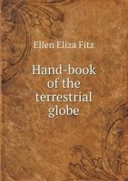 Hand-book of the terrestrial globe. or. Guide to Fitz 's new met 1275520685 Book Cover