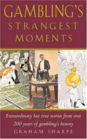 Gambling's Strangest Moments: Extraordinary But True Stories from Over 200 Years of Gambling's History (Strangest series) 1861058640 Book Cover