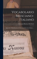 Vocabolario Bresciano-italiano: Appendice E Rettificazioni Al Dizionario Bresciano-italiano ... 1017277125 Book Cover