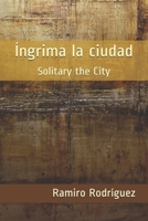 Íngrima la ciudad: Solitary the City (Spanish Edition) B09BKMFSFF Book Cover