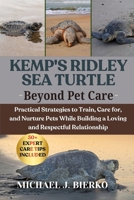 KEMP'S RIDLEY SEA TURTLE: Practical Strategies to Train, Care for, and Nurture Pets While Building a Loving and Respectful Relationship B0FTT3YH33 Book Cover