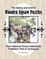 The History and Craft of Wooden Jigsaw Puzzles: From Historical Source Instructions to Modern Tools & Techniques 1478247177 Book Cover