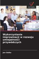 Wykorzystanie improwizacji w rozwoju umiejetnosci przywódczych (Polish Edition) 6209356079 Book Cover