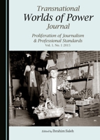 Transnational Worlds of Power Journal: Proliferation of Journalism & Professional Standards Vol. 1. No. 1 2015 1443880108 Book Cover
