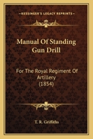 Manual Of Standing Gun Drill: For The Royal Regiment Of Artillery 1437039413 Book Cover