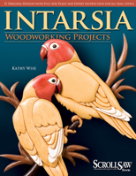 Intarsia Woodworking Projects: 21 Original Designs with Full-Size Plans and Expert Instruction for All Skill Levels (A Scroll Saw, Woodworking & Crafts Book) 1565233395 Book Cover
