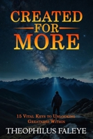 CREATED FOR MORE: 15 Vital keys to unlocking the greatness within. B0F1DCDBHW Book Cover