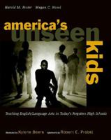 America's Unseen Kids: Teaching English/Language Arts in Today's Forgotten High Schools 0325010609 Book Cover