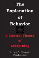 The Explanation of Behavior: ---A Control Theory of Everything 1534612696 Book Cover