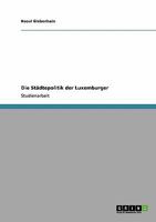 Die St�dtepolitik der Luxemburger 3638951537 Book Cover