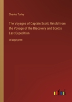The Voyages of Captain Scott; Retold from the Voyage of the Discovery and Scott's Last Expedition: in large print 3368356747 Book Cover