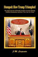 Stumped: How Trump Triumphed: The Open Secrets of Donald Trump's Gravity-Defying Political Domination and How You Can Use Them 0692705988 Book Cover