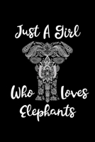 Just A Girl Who Loves Elephants: Elephants Lovers Journal, Notebook And Notepad Cute Gift For Girls And Women 1692479377 Book Cover