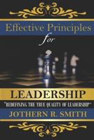Effective Principles for Leadership: Redefining the Quality of Leadership 1535413522 Book Cover