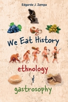 We Eat History - Ethnology & Gastrosophy: The history of food and its transformation B0CS9K4R6Y Book Cover