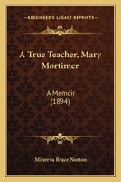 A True Teacher: Mary Mortimer, a Memoir 1378039955 Book Cover