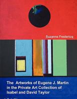 The Artworks of Eugene J. Martin in the Private Art Collection of Isabel and David Taylor 0578029405 Book Cover