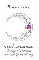 Wicca! Love & Soul: Teachings and Experiences about Love, Life and White Magic 1522763147 Book Cover