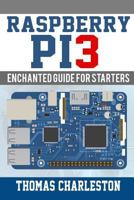 Raspberry Pi3: Enchanted Guide for Starters 154309368X Book Cover